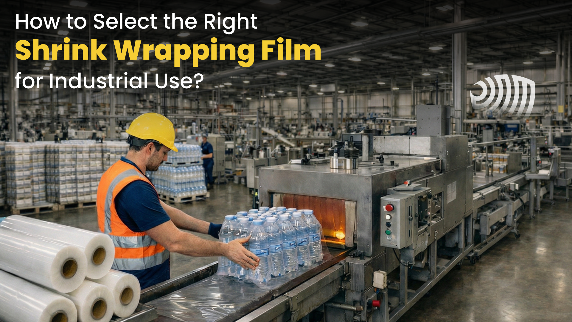 How to Select the Right Shrink Wrapping Film for Industrial Use?